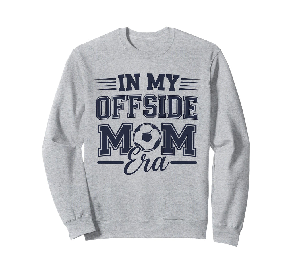 My Offside Mom Era Soccer Game Day Sweatshirt - Streetwear Style Unisex - T-Shirt, Sweatshirt, Hoodie