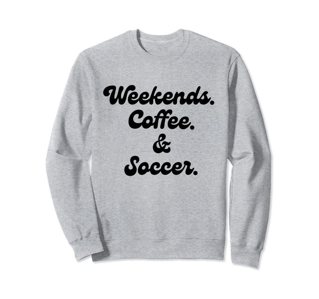 Coffee Weekends Soccer Mom Proud Sweatshirt - Streetwear Style for Adults - T-Shirt, Sweatshirt, Hoodie