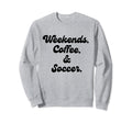 Coffee Weekends Soccer Mom Proud Sweatshirt - Streetwear Style for Adults - T-Shirt, Sweatshirt, Hoodie