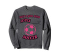 Just Who Loves Soccer Soccer Sweatshirt - Novelty Apparel Unisex - T-Shirt, Sweatshirt, Hoodie