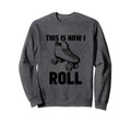 This Is How I Roll Roller Skates Sweatshirt - Custom Art Print Men Women - T-Shirt, Sweatshirt, Hoodie