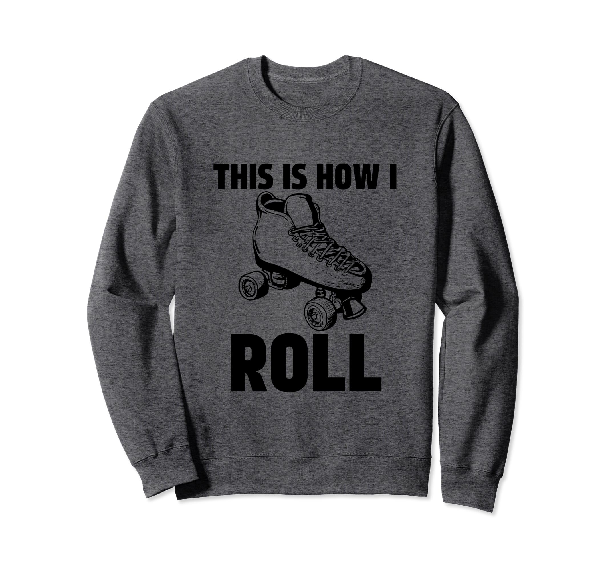 This Is How I Roll Roller Skates Sweatshirt - Custom Art Print Men Women - T-Shirt, Sweatshirt, Hoodie