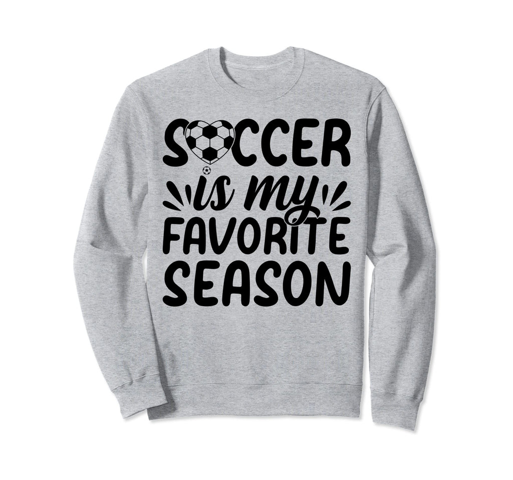 Soccer Is My Favorite Season Soccer Sweatshirt - Graphic Print for Adults - T-Shirt, Sweatshirt, Hoodie