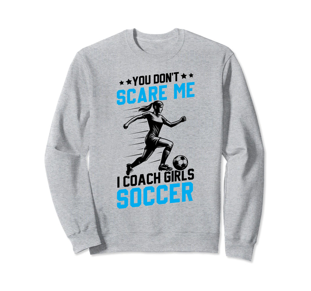 Soccer Coaches Gifts You Dont Sweatshirt - Fun Novelty Design Men Women - T-Shirt, Sweatshirt, Hoodie