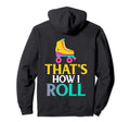 Roller Derby Skate Gift How I Roll Gift Hoodie - Unique Graphic Unisex - T-Shirt, Sweatshirt, Hoodie
