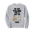 Im Not Yelling This Is Just My Sweatshirt - Unique Graphic Men Women - T-Shirt, Sweatshirt, Hoodie