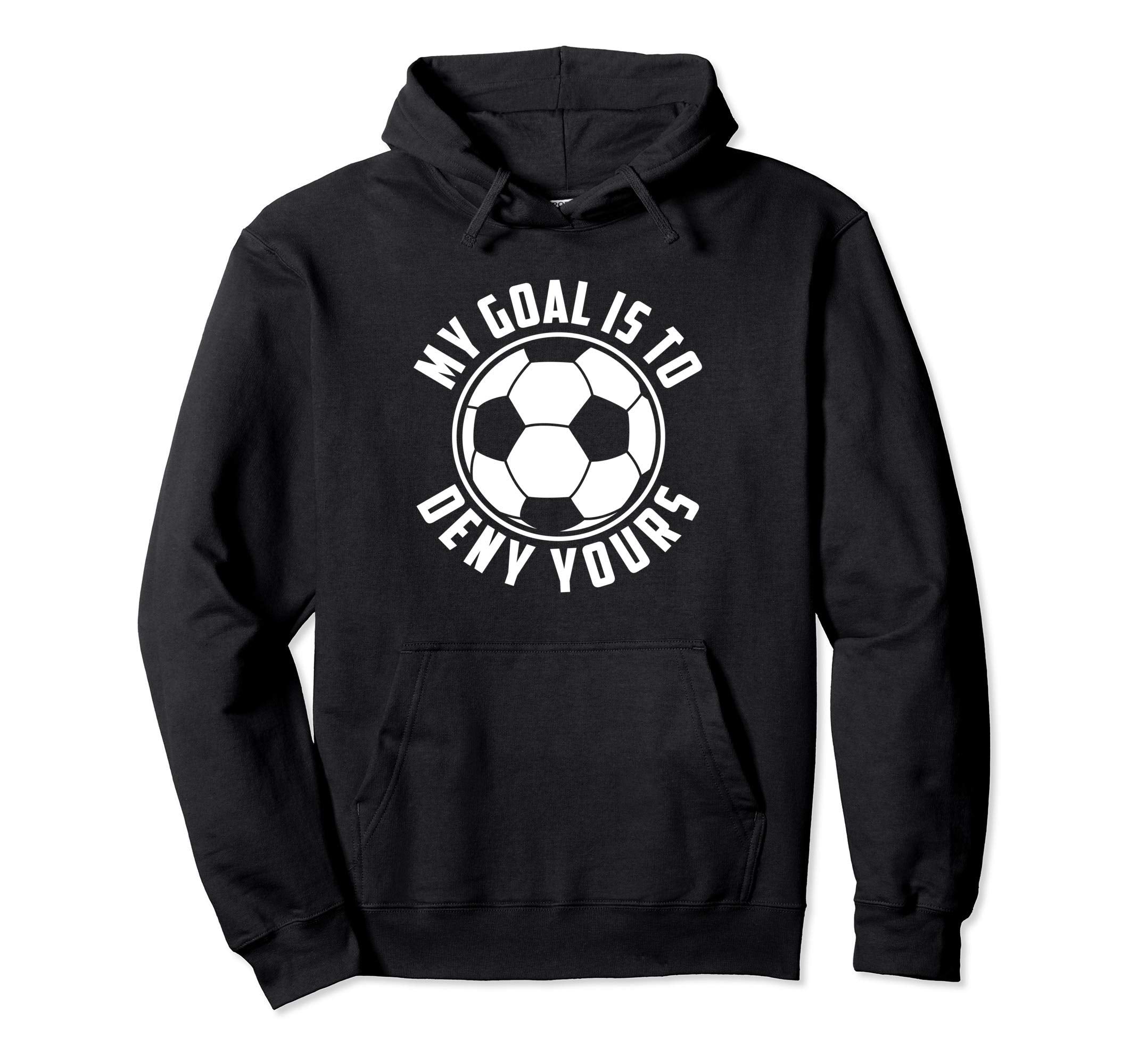 My Goal Is To Deny Yours Soccer Goalie Hoodie - Minimalist Print Men Women - T-Shirt, Sweatshirt, Hoodie