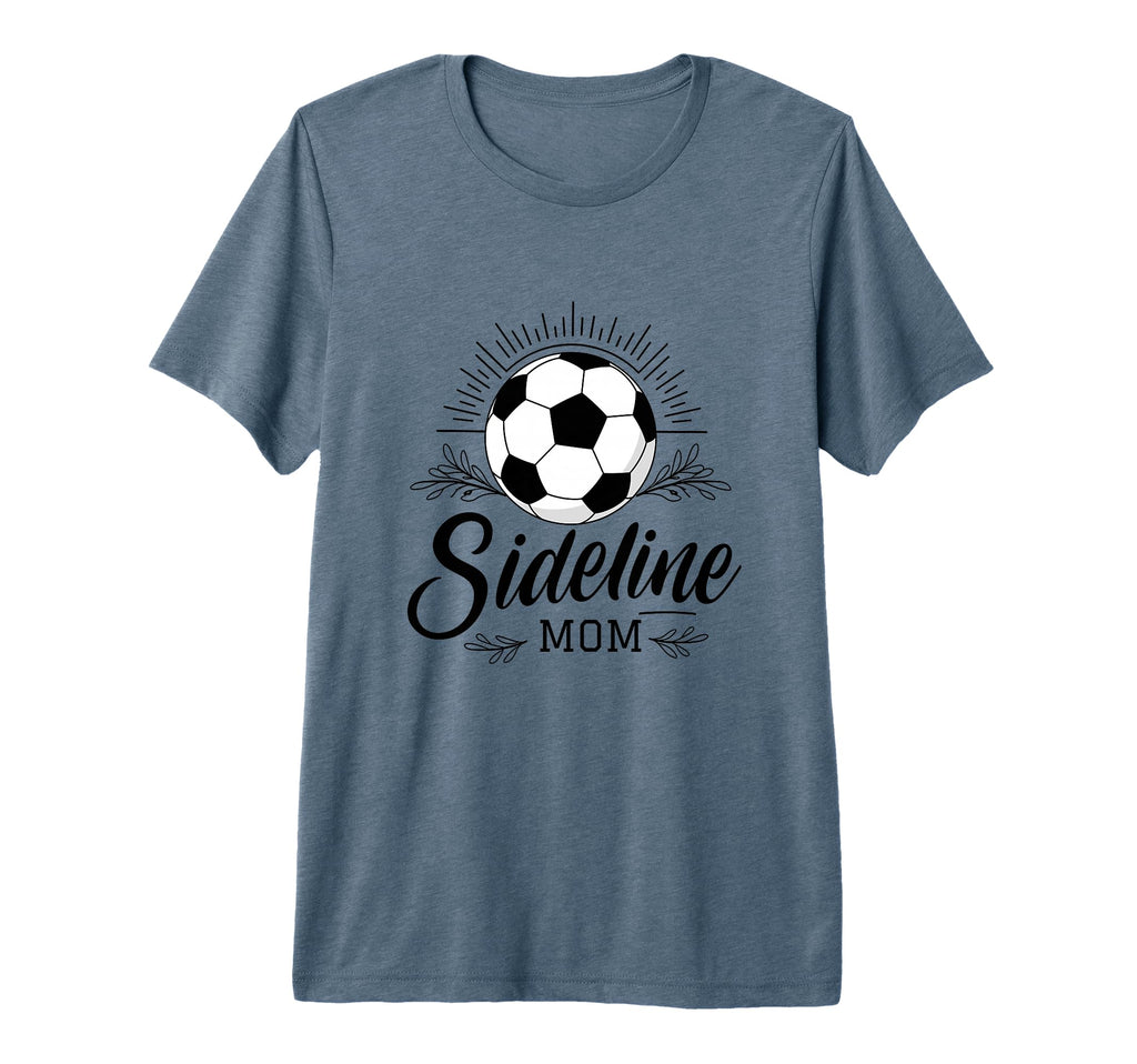 Sideline Mom Soccer Game Days Soccer T-Shirt - Graphic Print for Adults - T-Shirt, Sweatshirt, Hoodie