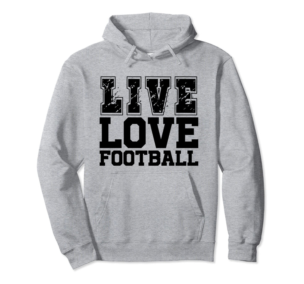 Live Love Football I Love Football Live Hoodie - Aesthetic Graphic Unisex - T-Shirt, Sweatshirt, Hoodie