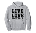 Live Love Football I Love Football Live Hoodie - Aesthetic Graphic Unisex - T-Shirt, Sweatshirt, Hoodie