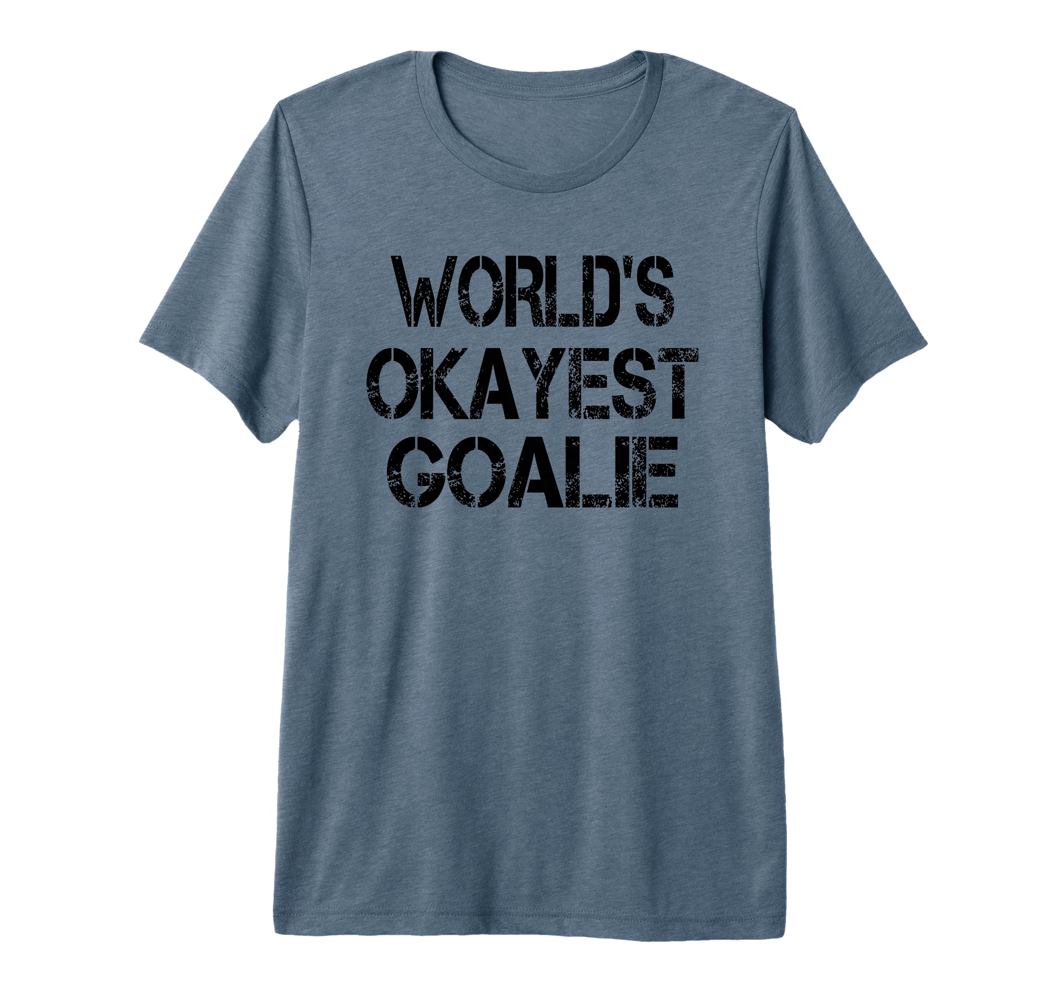 Worlds Okayest Goalie Funny Sarcastic T-Shirt - Trendy Graphic for Adults - T-Shirt, Sweatshirt, Hoodie