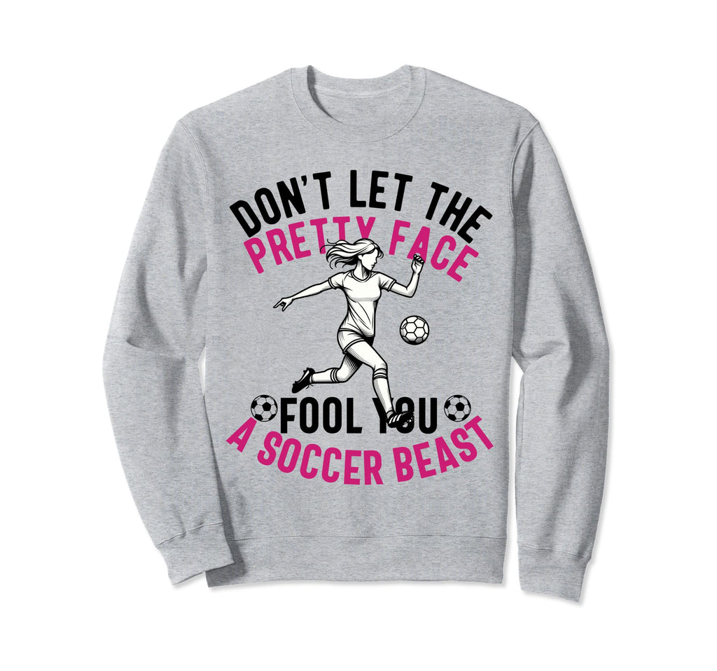 Dont Let Pretty Face Fool You Sweatshirt - Casual Everyday Wear Unisex - T-Shirt, Sweatshirt, Hoodie