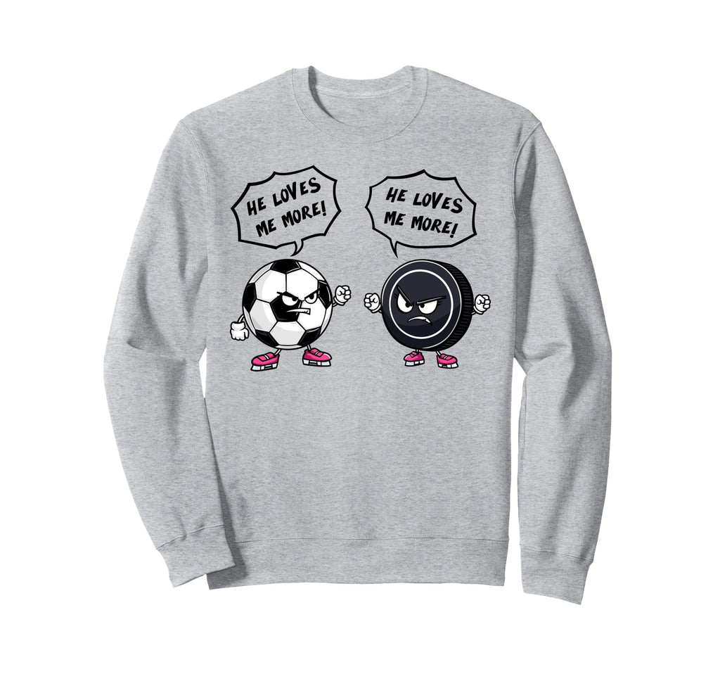 Soccer Hockey Funny He Loves Me More Sweatshirt - Aesthetic Graphic Unisex - T-Shirt, Sweatshirt, Hoodie
