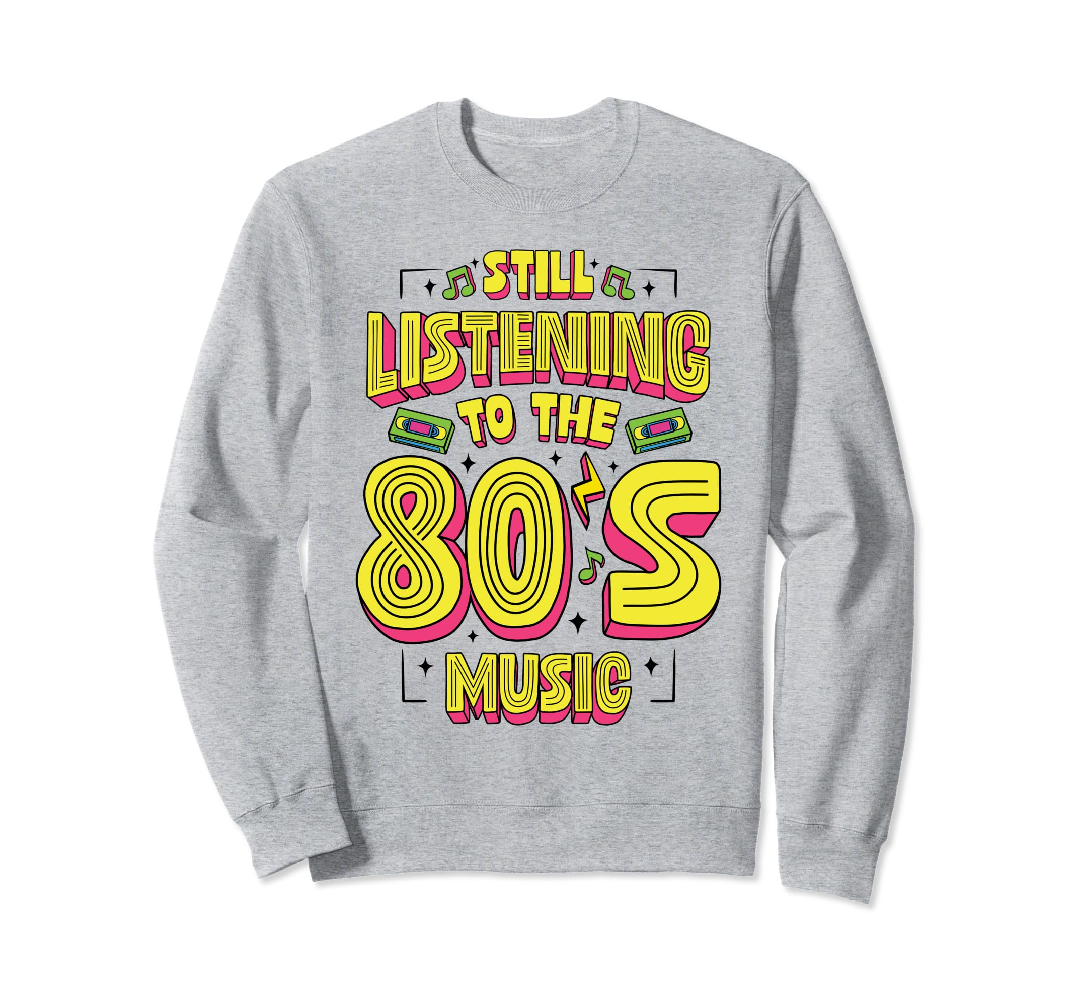 Still Listening To 80S Music Mixtape Sweatshirt - Graphic Print Unisex - T-Shirt, Sweatshirt, Hoodie