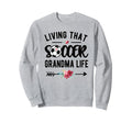 Living That Soccer Grandma Life Sweatshirt - Unique Graphic Men Women - T-Shirt, Sweatshirt, Hoodie