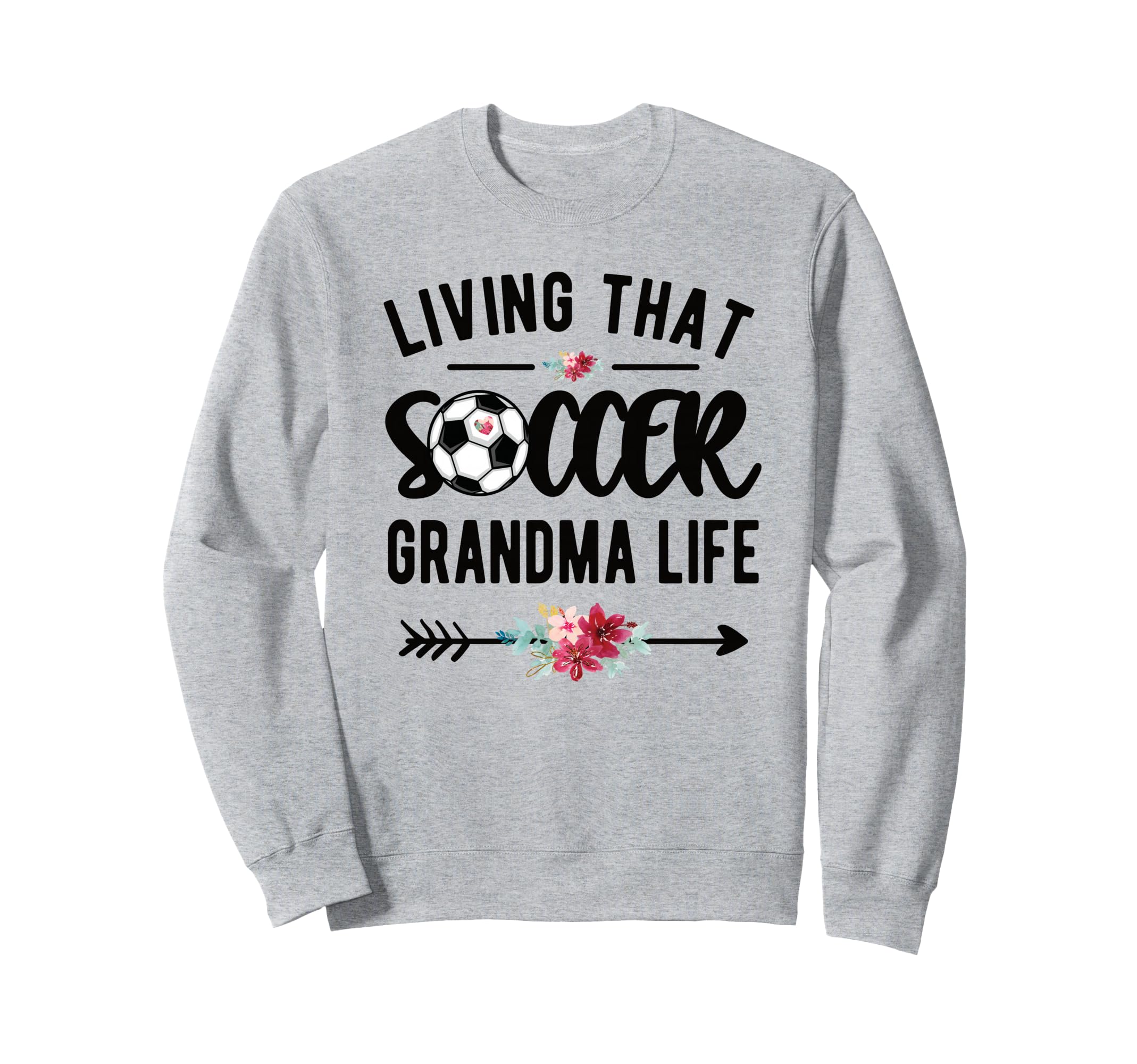 Living That Soccer Grandma Life Sweatshirt - Unique Graphic Men Women - T-Shirt, Sweatshirt, Hoodie