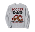 Soccer Dad Like Regular Dad Only Sweatshirt - Novelty Apparel Men Women - T-Shirt, Sweatshirt, Hoodie