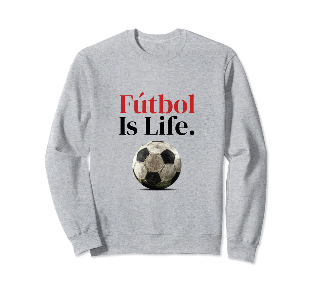 F Tbol Is Life Soccer Fans Related Sweatshirt - Streetwear Style Men Women - T-Shirt, Sweatshirt, Hoodie