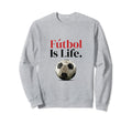 F Tbol Is Life Soccer Fans Related Sweatshirt - Streetwear Style Men Women - T-Shirt, Sweatshirt, Hoodie