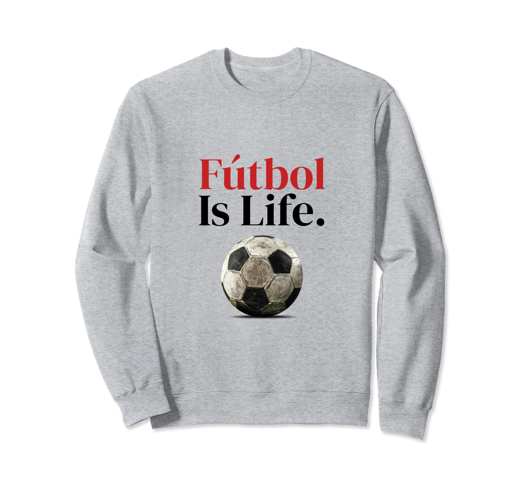 F Tbol Is Life Soccer Fans Related Sweatshirt - Streetwear Style Men Women - T-Shirt, Sweatshirt, Hoodie