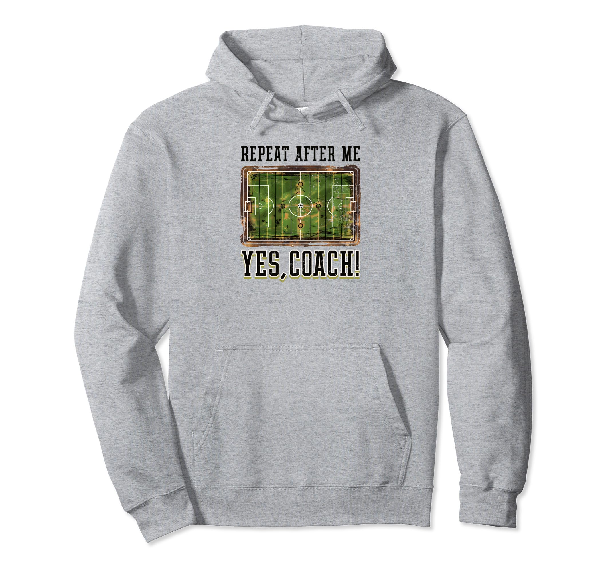 Repeat After Me Yes Coach Soccer Coach Hoodie - Novelty Apparel Men Women - T-Shirt, Sweatshirt, Hoodie