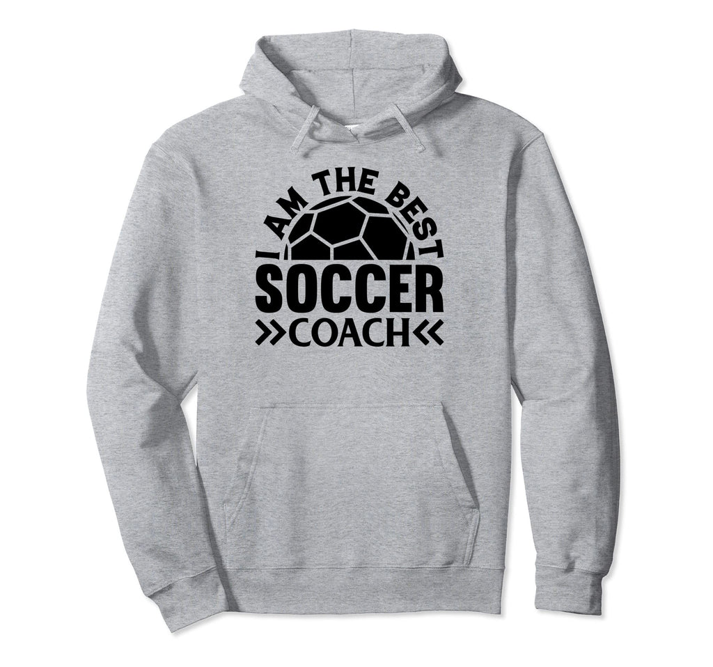 Soccer Trainer I Am Best Soccer Coach Hoodie - Novelty Apparel for Adults - T-Shirt, Sweatshirt, Hoodie