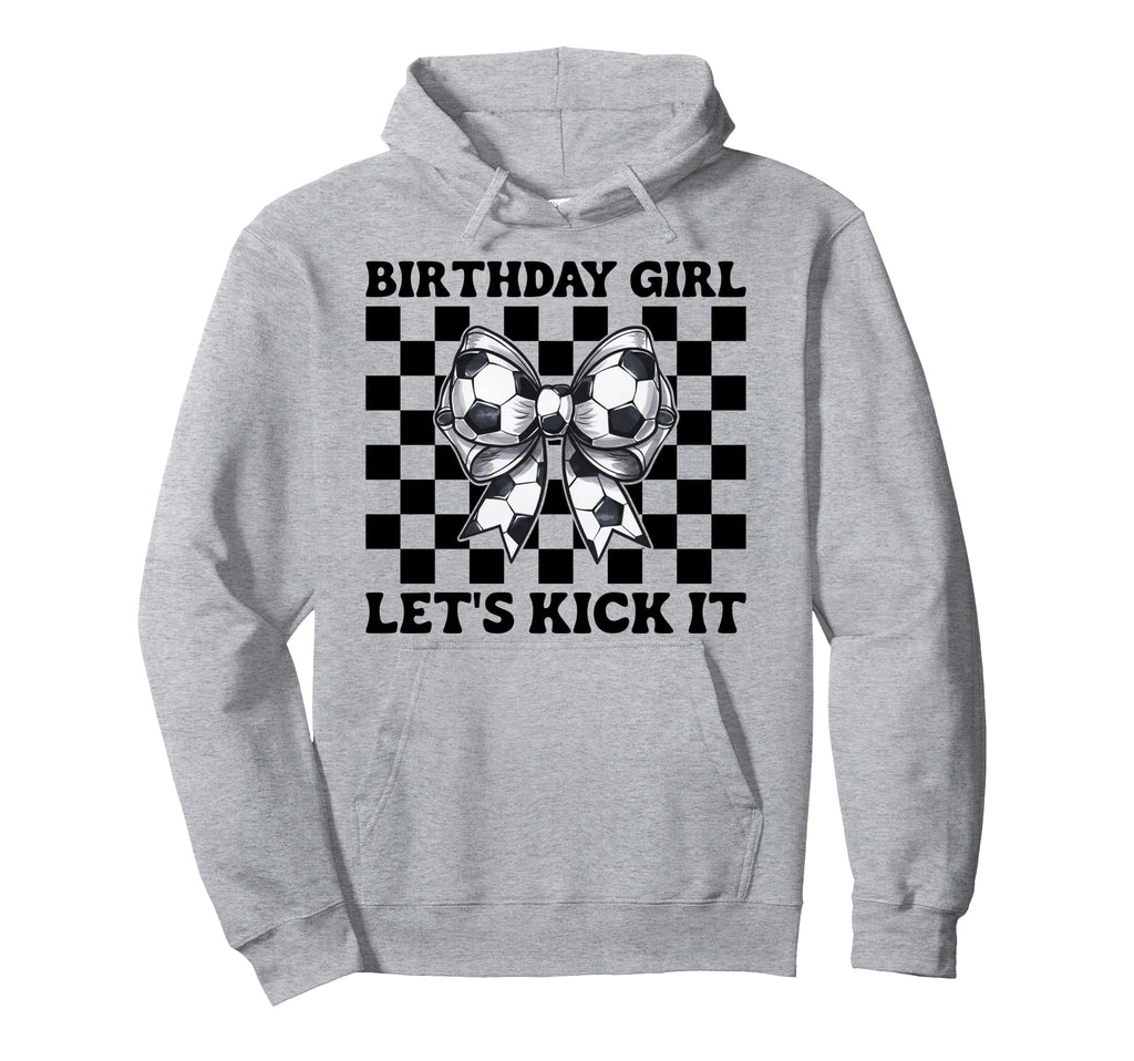 Soccer Soccer Mom Birthday Lets Hoodie - Fun Novelty Design for Adults - T-Shirt, Sweatshirt, Hoodie