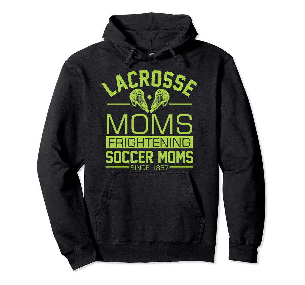 Lacrosse Moms Frightening Soccer Moms Hoodie - Casual Everyday Wear Unisex - T-Shirt, Sweatshirt, Hoodie
