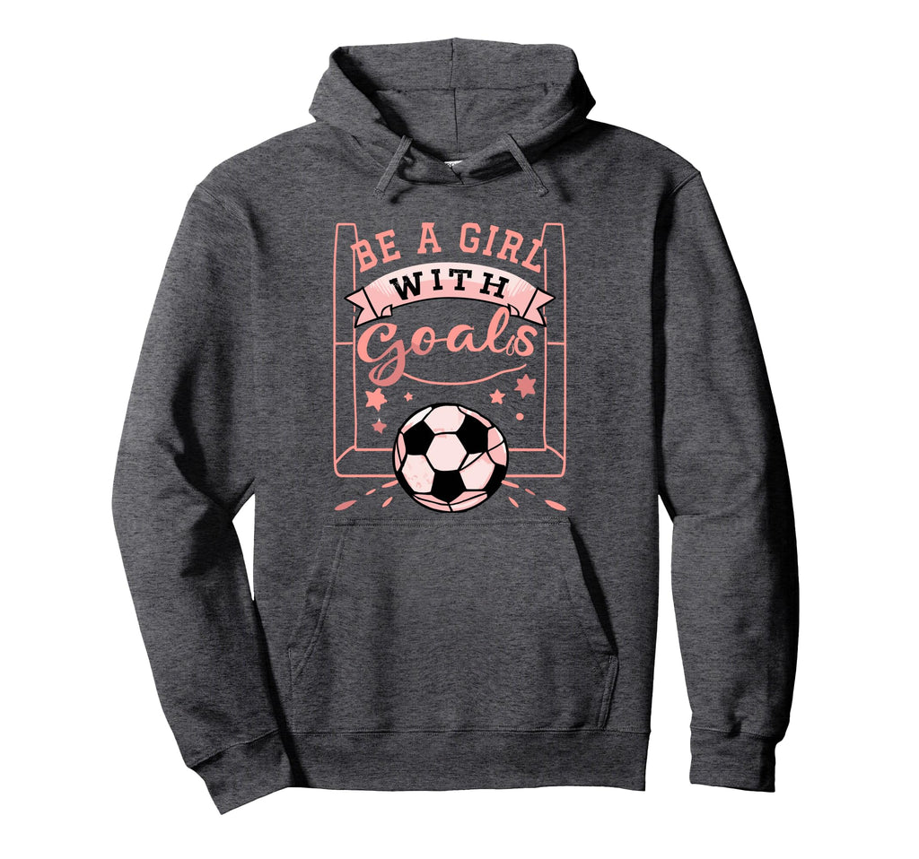 Be Goals Soccer Motivational Soccer Player Hoodie - Graphic Print Men Women - T-Shirt, Sweatshirt, Hoodie
