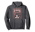 Be Goals Soccer Motivational Soccer Player Hoodie - Graphic Print Men Women - T-Shirt, Sweatshirt, Hoodie