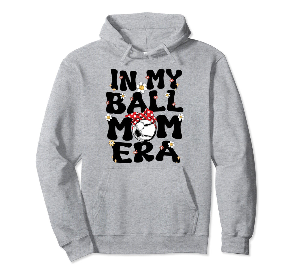 My Ball Mom Era Baseball Soccer Mom Hoodie - Fun Novelty Design Unisex - T-Shirt, Sweatshirt, Hoodie