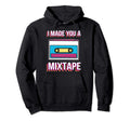 I Made You Mixtape Music Lover Hoodie - Trendy Graphic for Adults - T-Shirt, Sweatshirt, Hoodie