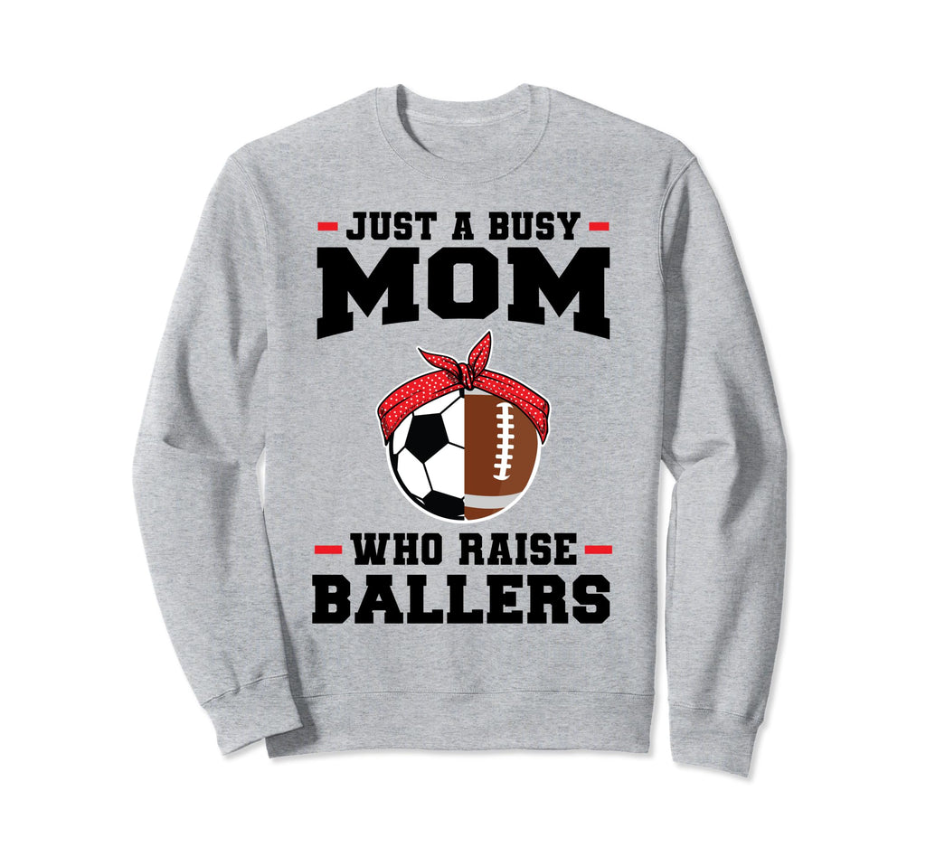 Just Busy Mom Who Raise Ballers Sweatshirt - Novelty Apparel Men Women - T-Shirt, Sweatshirt, Hoodie