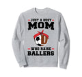Just Busy Mom Who Raise Ballers Sweatshirt - Novelty Apparel Men Women - T-Shirt, Sweatshirt, Hoodie