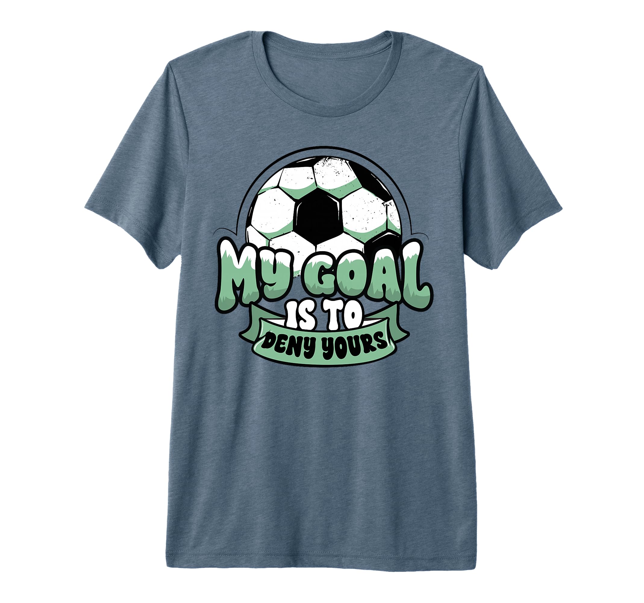 Soccer Player Goalie Goalkeeper My Goal T-Shirt - Novelty Apparel Unisex - T-Shirt, Sweatshirt, Hoodie