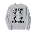 Live Free Play Hard Funny Soccer Sweatshirt - Unique Graphic Men Women - T-Shirt, Sweatshirt, Hoodie