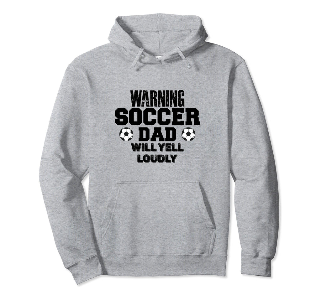 Soccer Dad Will Yell Loudly Funny Hoodie - Casual Everyday Wear Men Women - T-Shirt, Sweatshirt, Hoodie