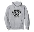 Soccer Dad Will Yell Loudly Funny Sayings Hoodie - Streetwear Style Unisex - T-Shirt, Sweatshirt, Hoodie