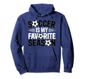Soccer Is Favorite Season Funny Hoodie - Fun Novelty Design for Adults - T-Shirt, Sweatshirt, Hoodie
