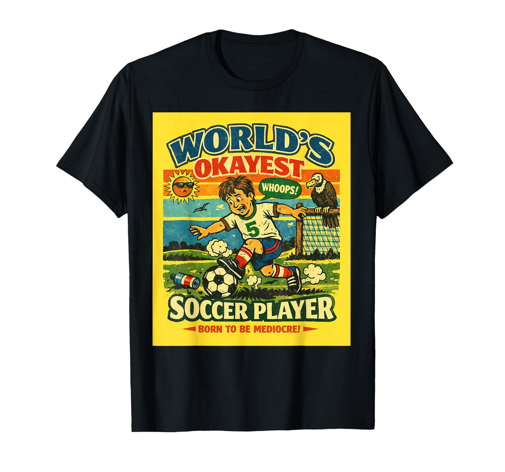 Soccer Okayest Player Foodball Futbal T-Shirt - Unique Graphic for Adults - T-Shirt, Sweatshirt, Hoodie