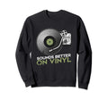 Sounds Better Vinyl Vinyl Sweatshirt - Casual Everyday Wear for Adults - T-Shirt, Sweatshirt, Hoodie
