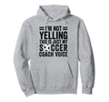 Im Not Yelling This Is Just My Soccer Hoodie - Streetwear Style Unisex - T-Shirt, Sweatshirt, Hoodie