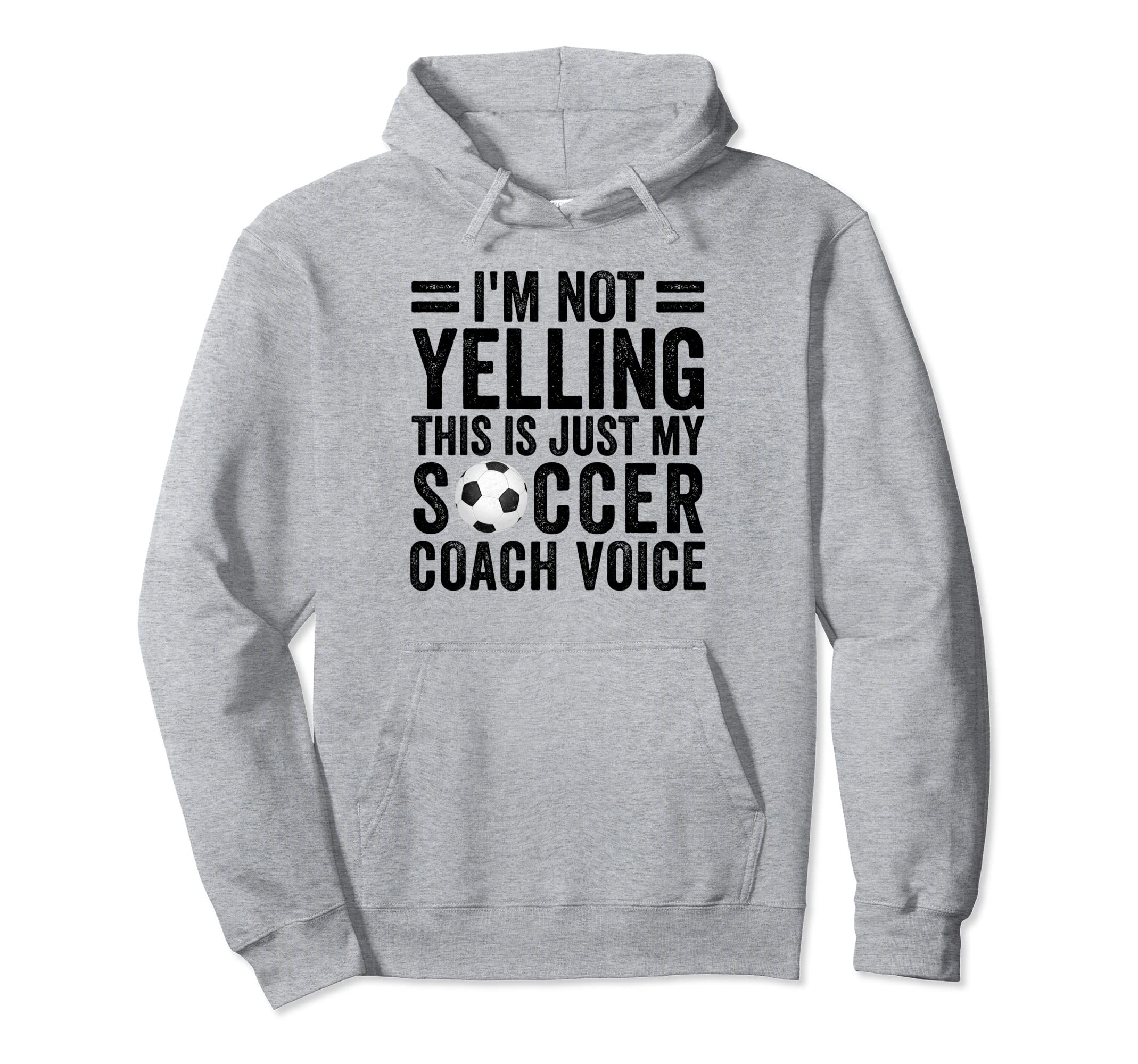 Im Not Yelling This Is Just My Soccer Hoodie - Streetwear Style Unisex - T-Shirt, Sweatshirt, Hoodie