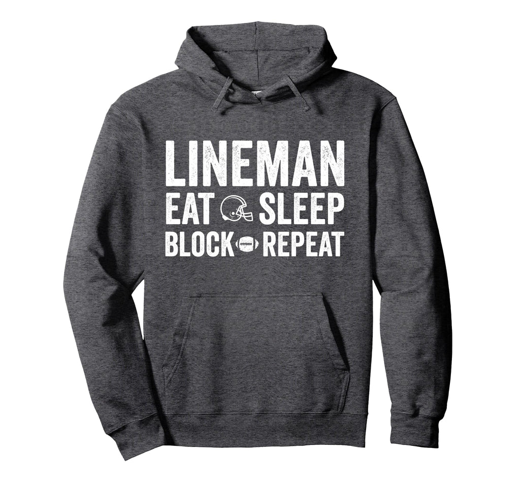 Football Lineman Eat Sleep Block Hoodie - Fun Novelty Design Men Women - T-Shirt, Sweatshirt, Hoodie