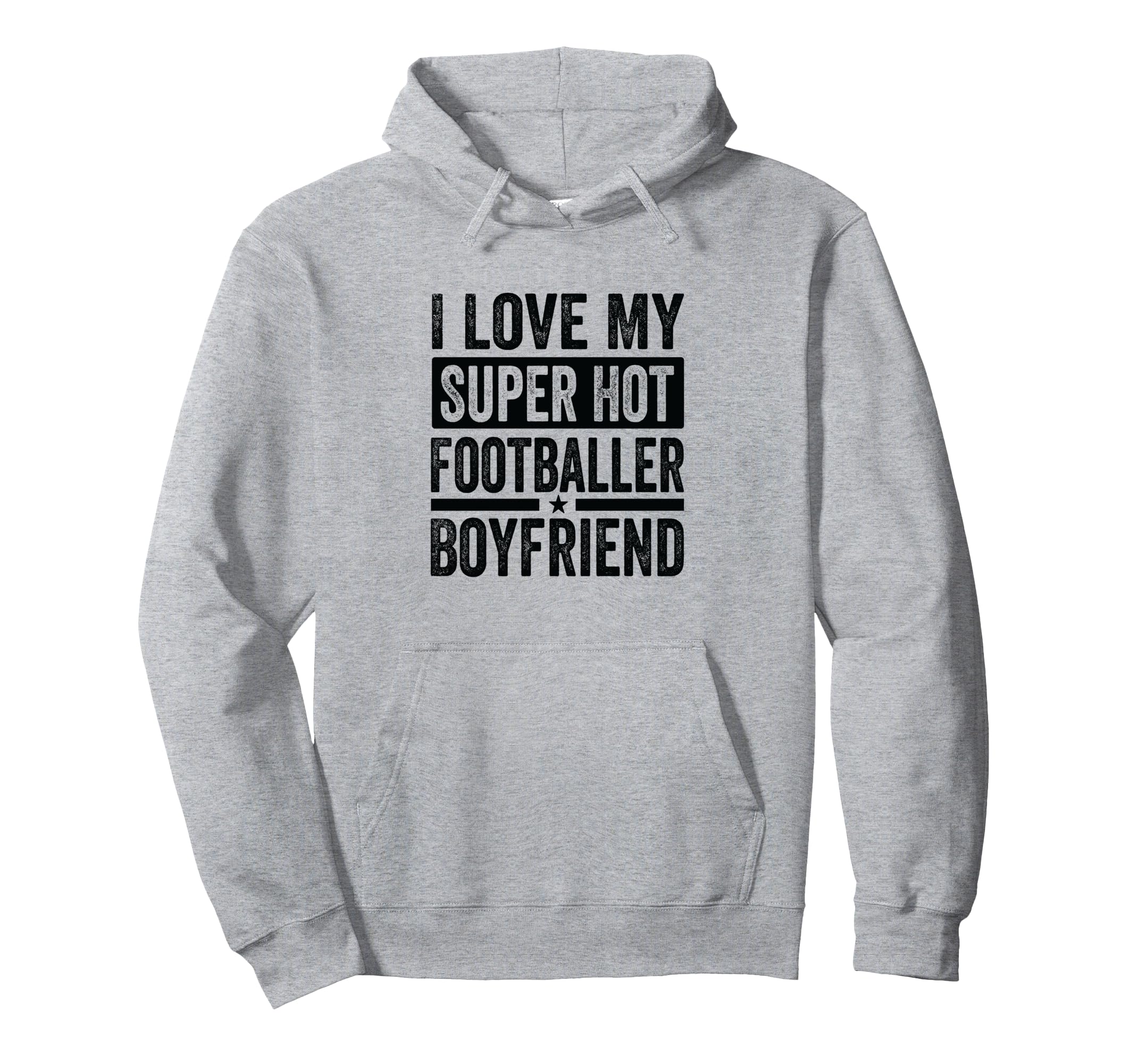 I Love My Super Hot Footballer Boyfriend Hoodie - Unique Graphic Men Women - T-Shirt, Sweatshirt, Hoodie