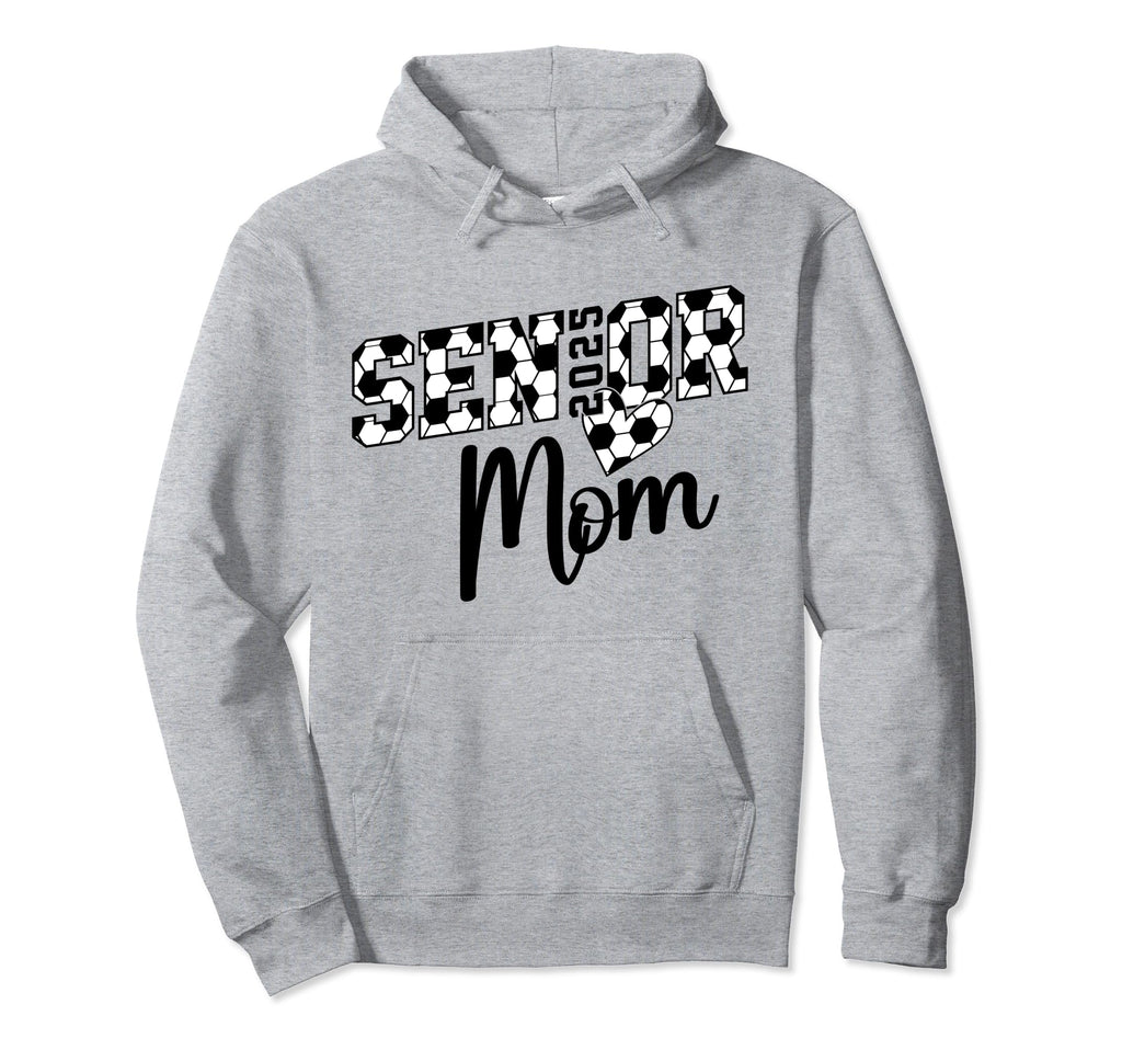 Proud Mom Soccer Senior Class 2025 Hoodie - Casual Everyday Wear Men Women - T-Shirt, Sweatshirt, Hoodie