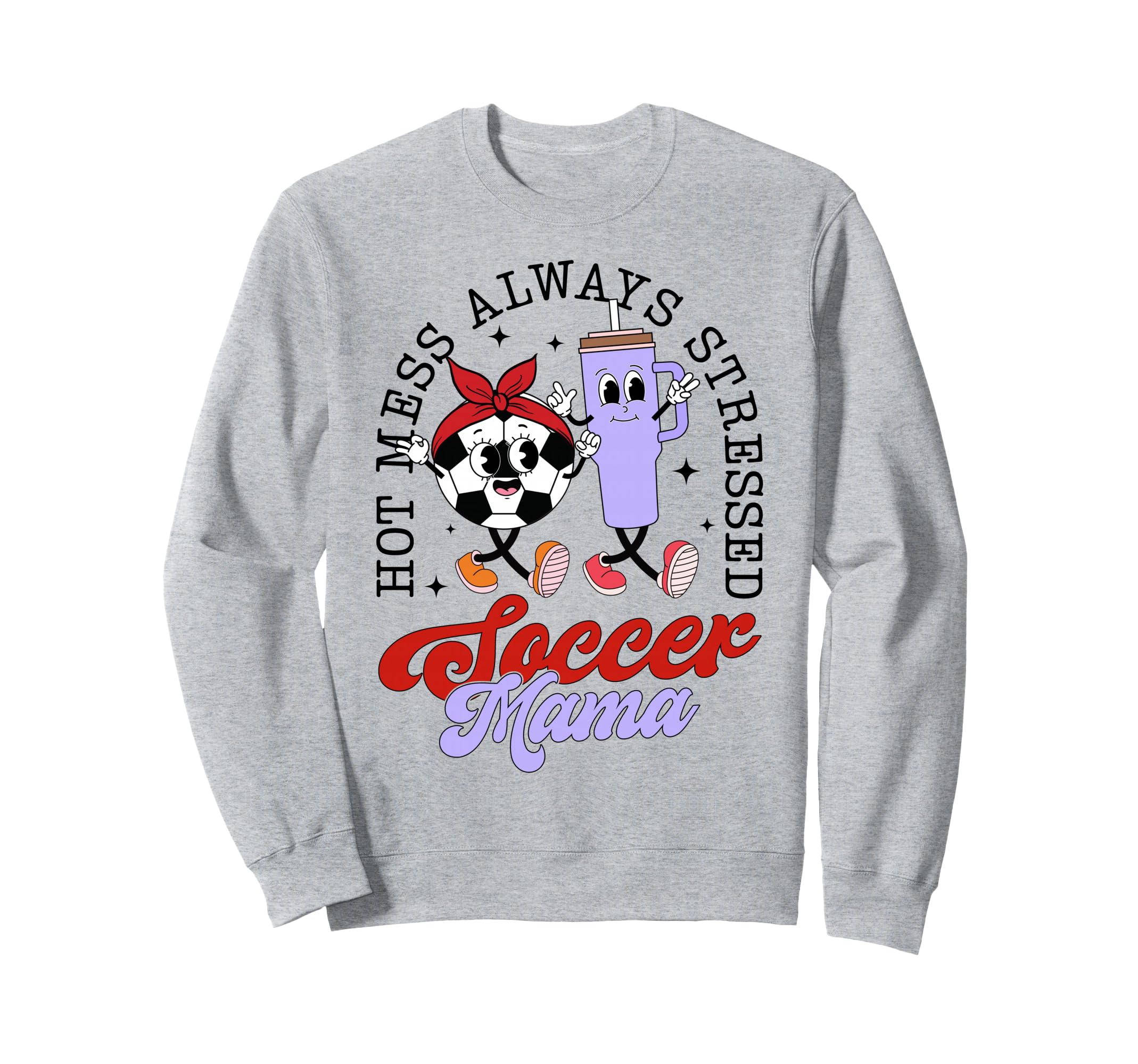 Hot Mess Always Stressed Soccer Sweatshirt - Fun Novelty Design for Adults - T-Shirt, Sweatshirt, Hoodie