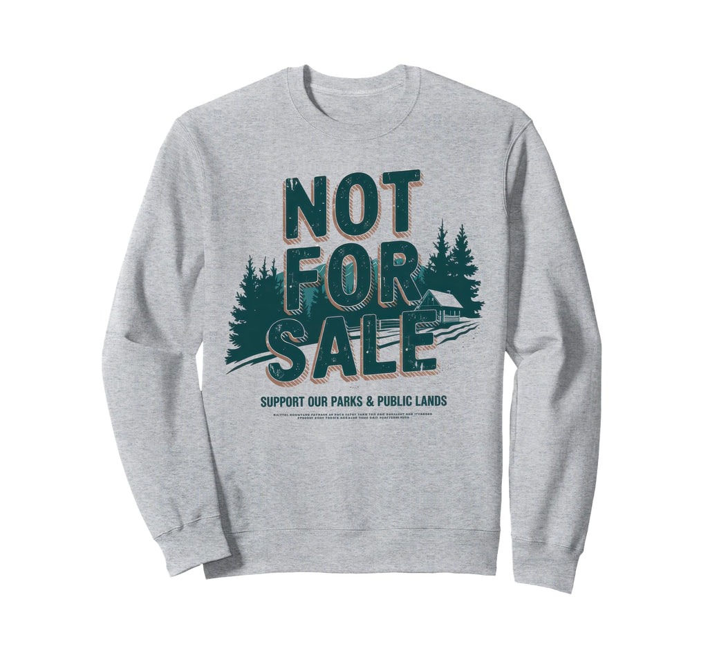 Not Sale Protect Our National Park Sweatshirt - Trendy Graphic Unisex - T-Shirt, Sweatshirt, Hoodie