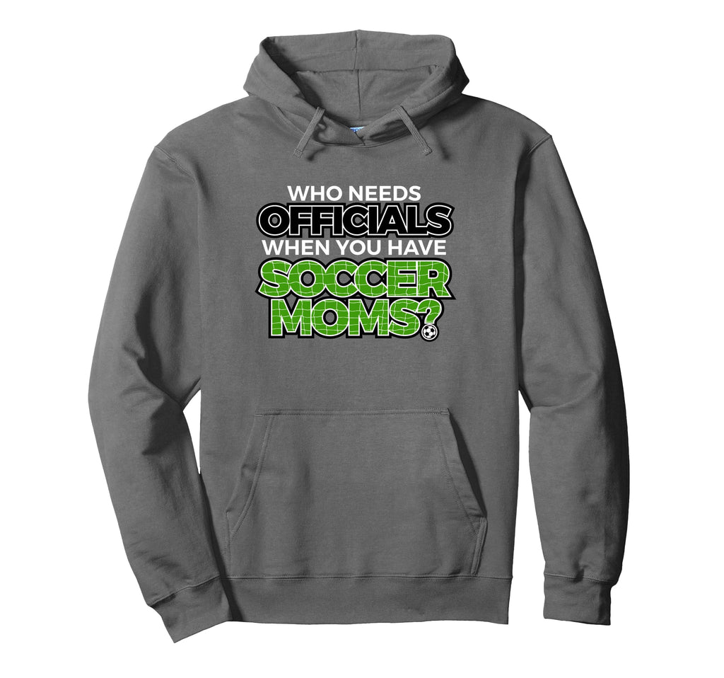 Who Needs Officials When You Have Hoodie - Novelty Apparel Men Women - T-Shirt, Sweatshirt, Hoodie