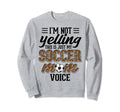 Im Not Yelling This Is My Sweatshirt - Casual Everyday Wear Men Women - T-Shirt, Sweatshirt, Hoodie